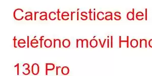 Características del teléfono móvil Honor 130 Pro