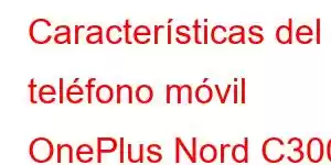 Características del teléfono móvil OnePlus Nord C300