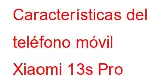 Características del teléfono móvil Xiaomi 13s Pro