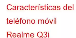 Características del teléfono móvil Realme Q3i