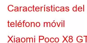 Características del teléfono móvil Xiaomi Poco X8 GT