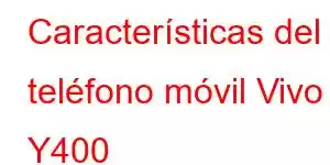 Características del teléfono móvil Vivo Y400