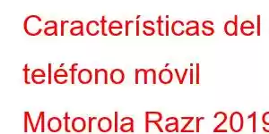 Características del teléfono móvil Motorola Razr 2019