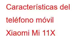 Características del teléfono móvil Xiaomi Mi 11X