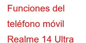 Funciones del teléfono móvil Realme 14 Ultra