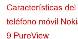 Características del teléfono móvil Nokia 9 PureView