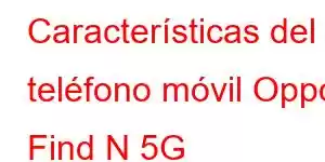 Características del teléfono móvil Oppo Find N 5G