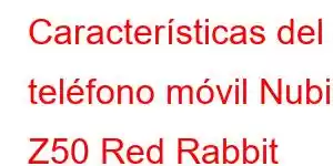 Características del teléfono móvil Nubia Z50 Red Rabbit