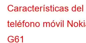 Características del teléfono móvil Nokia G61