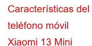 Características del teléfono móvil Xiaomi 13 Mini