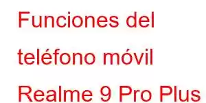 Funciones del teléfono móvil Realme 9 Pro Plus