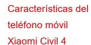 Características del teléfono móvil Xiaomi Civil 4