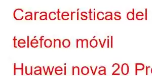 Características del teléfono móvil Huawei nova 20 Pro