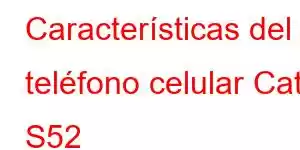 Características del teléfono celular Cat S52