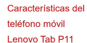 Características del teléfono móvil Lenovo Tab P11