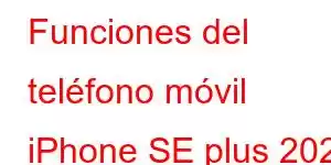 Funciones del teléfono móvil iPhone SE plus 2022