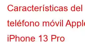 Características del teléfono móvil Apple iPhone 13 Pro