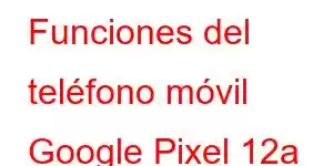 Funciones del teléfono móvil Google Pixel 12a