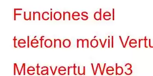 Funciones del teléfono móvil Vertu Metavertu Web3