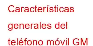 Características generales del teléfono móvil GM 22S