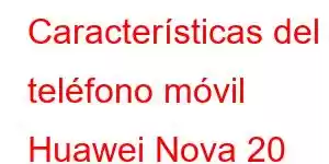 Características del teléfono móvil Huawei Nova 20