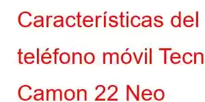 Características del teléfono móvil Tecno Camon 22 Neo