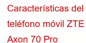 Características del teléfono móvil ZTE Axon 70 Pro