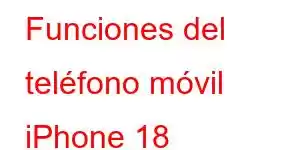 Funciones del teléfono móvil iPhone 18