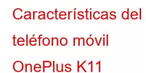 Características del teléfono móvil OnePlus K11