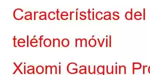 Características del teléfono móvil Xiaomi Gauguin Pro