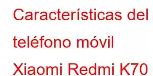 Características del teléfono móvil Xiaomi Redmi K70