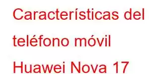 Características del teléfono móvil Huawei Nova 17 Ultra