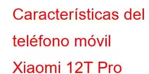 Características del teléfono móvil Xiaomi 12T Pro