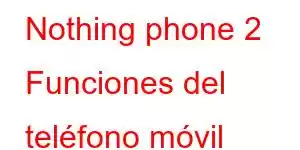 Nothing phone 2 Funciones del teléfono móvil