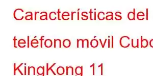 Características del teléfono móvil Cubot KingKong 11