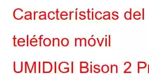 Características del teléfono móvil UMIDIGI Bison 2 Pro