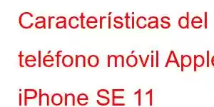 Características del teléfono móvil Apple iPhone SE 11