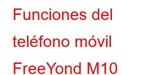 Funciones del teléfono móvil FreeYond M10