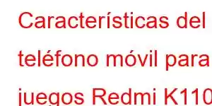 Características del teléfono móvil para juegos Redmi K110