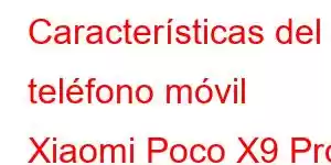 Características del teléfono móvil Xiaomi Poco X9 Pro