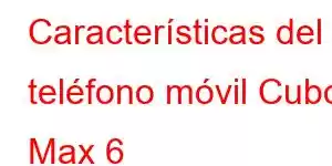 Características del teléfono móvil Cubot Max 6