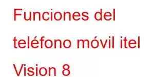 Funciones del teléfono móvil itel Vision 8