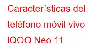 Características del teléfono móvil vivo iQOO Neo 11