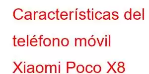 Características del teléfono móvil Xiaomi Poco X8