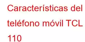 Características del teléfono móvil TCL 110