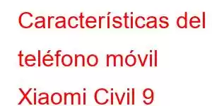 Características del teléfono móvil Xiaomi Civil 9