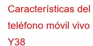 Características del teléfono móvil vivo Y38