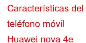 Características del teléfono móvil Huawei nova 4e