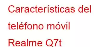 Características del teléfono móvil Realme Q7t