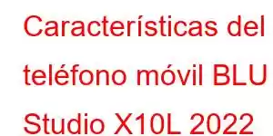 Características del teléfono móvil BLU Studio X10L 2022